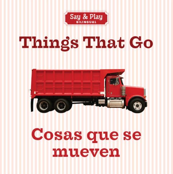 Things That Go/Cosas Que Se Mueven (Say & Play Bilingual, English/Spanish)
