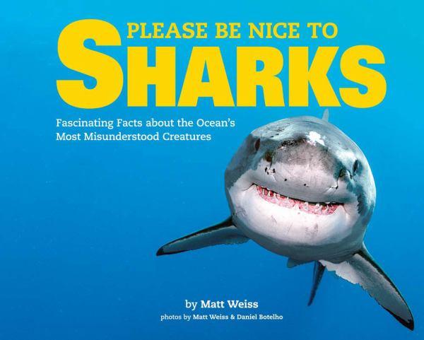 Please Be Nice to Sharks: Fascinating Facts about the Ocean’s Most Misunderstood Creatures