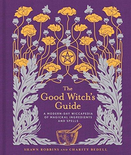 The Good Witch's Guide: A Modern-Day Wiccapedia of Magickal Ingredients and Spells (The Modern-Day Witch)