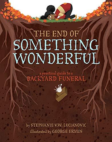 The End of Something Wonderful: A Practical Guide to a Backyard Funeral