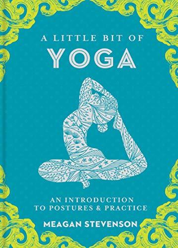 A Little Bit of Yoga: An Introduction to Postures & Practice (Little Bit Series)