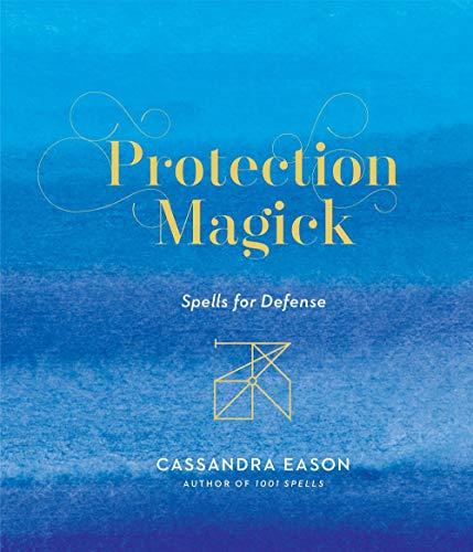 Protection Magick: Spells for Defense