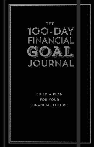 The 100-Day Financial Goal Journal: Build a Plan for Your Financial Future