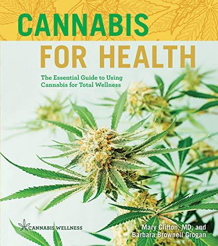 Cannabis for Health: The Essential Guide to Using Cannabis for Total Wellness  (Cannabis Wellness)