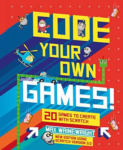 Code Your Own Games!: 20 Games to Create with Scratch