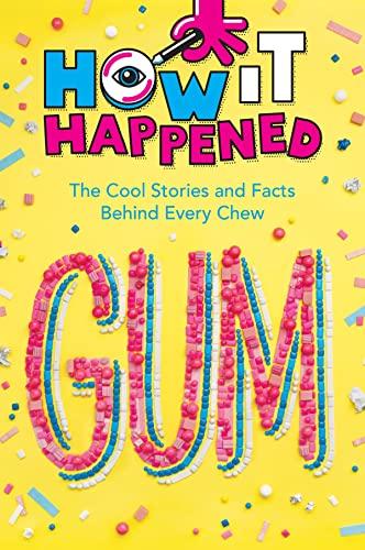 Gum: The Cool Stories and Facts Behind Every Chew (How It Happened)