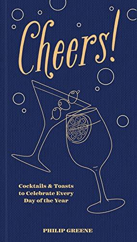 Cheers!: Cocktails & Toasts to Celebrate Every Day of the Year
