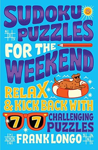 Sudoku Puzzles for the Weekend: Relax & Kick Back with 77 Challenging Puzzles