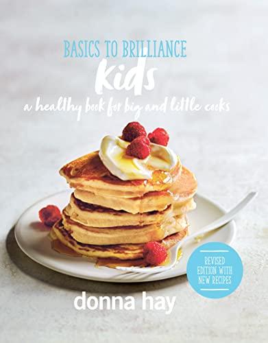 Basics to Brilliance Kids: A Healthy Book for Big and Little Cooks (New Edition)