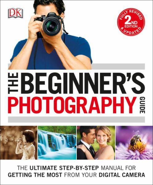 The Beginner's Photography Guide (2nd Edition)