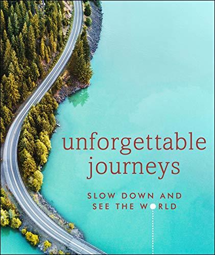 Unforgettable Journeys: Slow Down and See the World (DK Eyewitness)