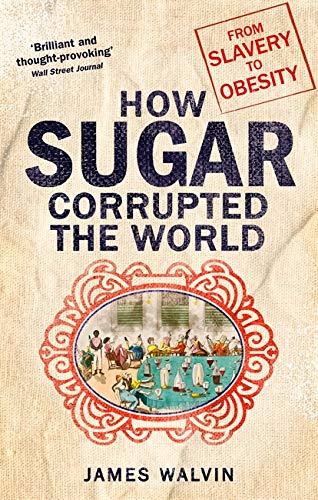 How Sugar Corrupted The World: From Slavery to Obesity