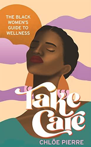 Take Care: The Black Women’s Guide to Wellness