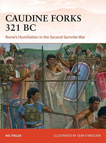Caudine Forks 321 BC: Rome's Humiliation in the Second Samnite War (Campaign, Bk. 322)