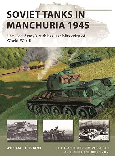 Soviet Tanks in Manchuria 1945: The Red Army's ruthless last Blitzkrieg of World War II (New Vanguard, 316)