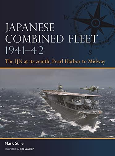 Japanese Combined Fleet 1941–42: The IJN at Its Zenith, Pearl Harbor to Midway