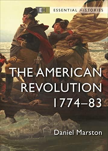 The American Revolution: 1774–83 (Essential Histories)