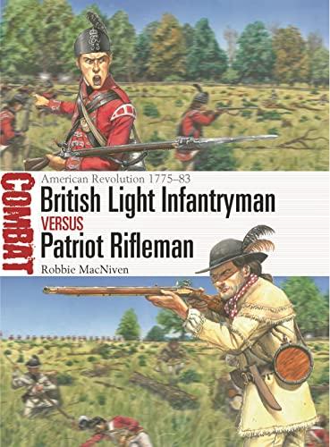 British Light Infantryman vs Patriot Rifleman: American Revolution 1775–83 (Combat, 72)