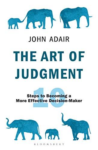 The Art of Judgment: Steps to Becoming a More Effective Decision-Maker