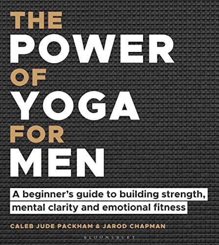 The Power of Yoga for Men: A Beginner's Guide to Building Strength, Mental Clarity and Emotional Fitness