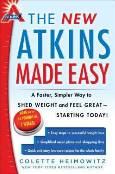 The New Atkins Made Easy: A Faster, Simpler Way to Shed Weight and Feel Great--Starting Today!