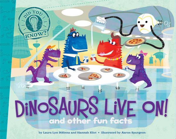 Dinosaurs Live On! And Other Fun Facts (Did You Know)