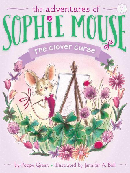 The Clover Curse (The Adventures of Sophie Mouse, Bk. 7)