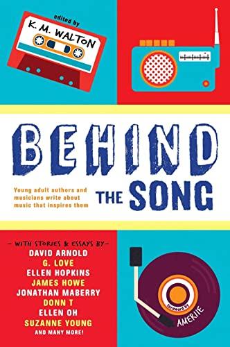 Behind the Song: Young Adult Authors and Musicians Write About Music That Inspires Them