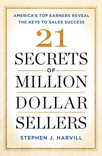 21 Secrets of Million-Dollar Sellers: America's Top Earners Reveal the Keys to Sales Success