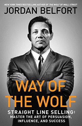 Way of the Wolf: Straight Line Selling - Master the Art of Persuasion, Influence, and Success