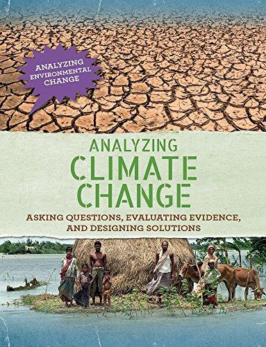 Analyzing Climate Change: Asking Questions, Evaluating Evidence, and Designing Solutions (Analyzing Environmental Change)