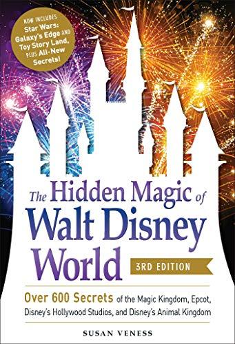 The Hidden Magic of Walt Disney World: Over 600 Secrets of the Magic Kingdom, Epcot, Disney's Hollywood Studios, and Disney's Animal Kingdom  (3rd Ed)