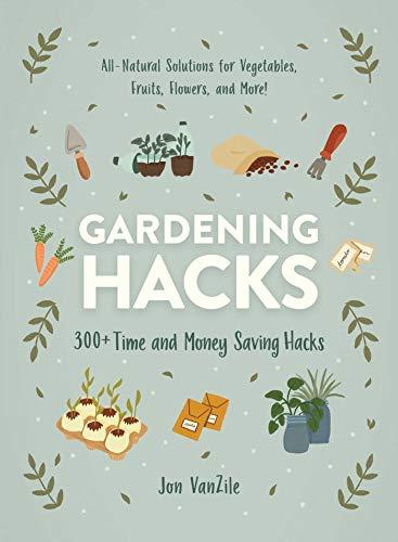 Gardening Hacks: 300+ Time and Money Saving Hacks