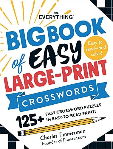 The Everything Big Book of Easy Large-Print Crosswords: 125+ Easy Crossword Puzzles in Easy-to-Read Print!