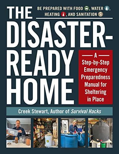 The Disaster-Ready Home: A Step-by-Step Emergency Preparedness Manual for Sheltering in Place