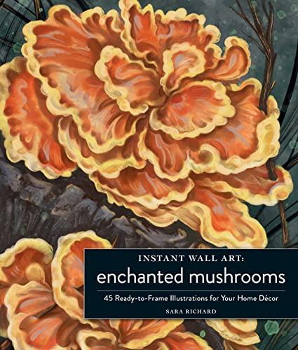 Enchanted Mushrooms: 45 Ready-to-Frame Illustrations for Your Home Décor (Instant Wall Art)