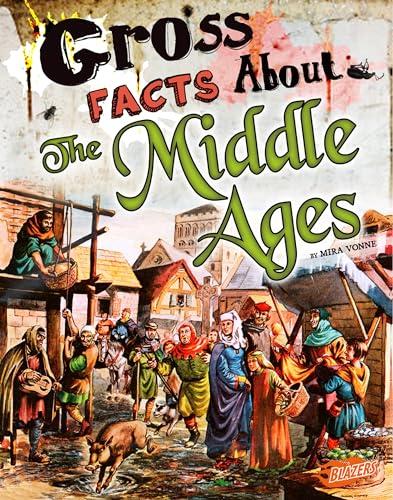Gross Facts About the Middle Ages (Gross History)