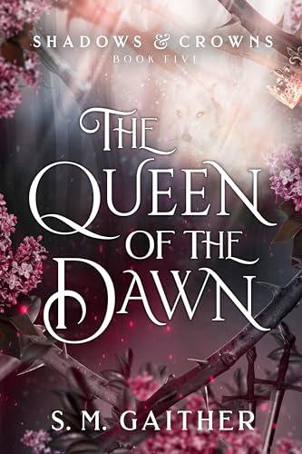 The Queen of the Dawn (Shadows and Crowns, Bk. 5)
