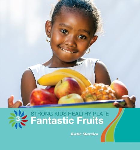 Fantastic Fruits: Strong Kids Healthy Plate (21st Century Basic Skills Library: Level 3)