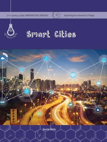 Smart Cities (21st Century Skills Innovation Library: Exploring the Internet of Things)