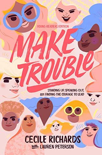 Make Trouble: Standing Up, Speaking Out, and Finding the Courage to Lead (Young Readers Edition)