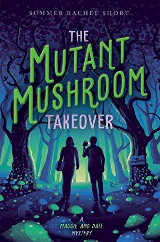 The Mutant Mushroom Takeover (A Maggie and Nate Mystery)
