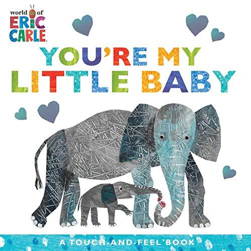 You're My Little Baby Touch and Feel Book (World of Eric Carle)