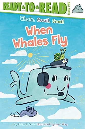 When Whales Fly (Whale, Quail, Snail, Ready-To-Read, Level 2)
