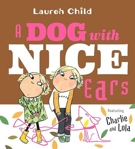 A Dog With Nice Ears: Featuring Charlie and Lola