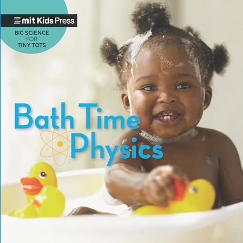 Bath Time Physics (MIT Kids Press, Big Science for Tiny Tots)