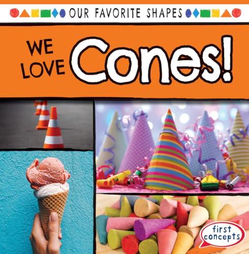 We Love Cones! (Our Favorite Shapes)
