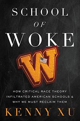 School of Woke: How Critical Race Theory Infiltrated American Schools and Why We Must Reclaim Them