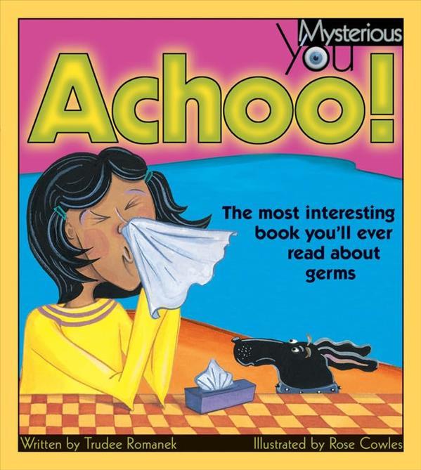 Achoo! The Most Interesting Book You'll Ever Read About Germs (Mysterious You)