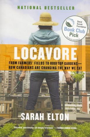 Locavore: From Famers' Fields to Rooftop Gardens - How Canadians are Changing the Way We Eat